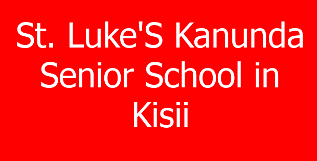St. Luke’S Kanunda Senior School in Kisii