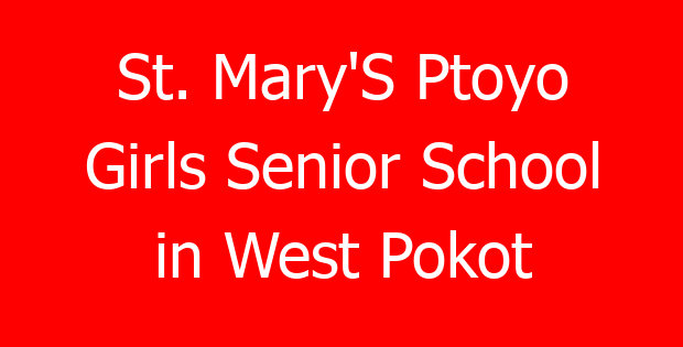 St. Mary’S Ptoyo Girls Senior School in West Pokot