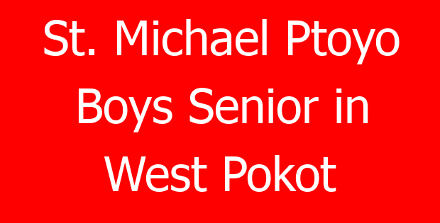 St. Michael Ptoyo Boys Senior in West Pokot
