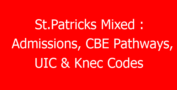 St.Patricks Mixed : Admissions, CBE Pathways, UIC & Knec Codes