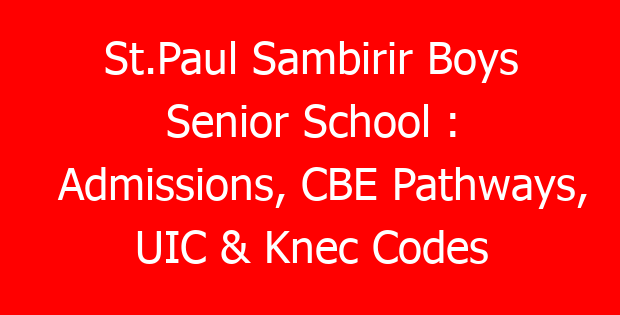 St.Paul Sambirir Boys Senior School : Admissions, CBE Pathways, UIC & Knec Codes