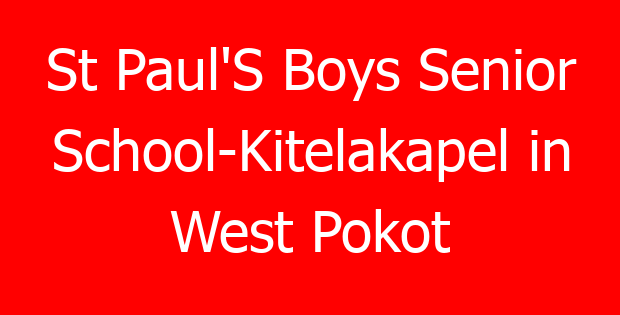 St Paul’S Boys Senior School-Kitelakapel in West Pokot