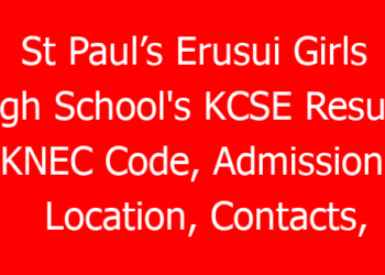 St Paul’s Erusui Girls High School’s KCSE Results, KNEC Code, Admissions, Location, Contacts, Fees, Students’ Uniform, History, Directions and KCSE Overall School Grade Count Summary