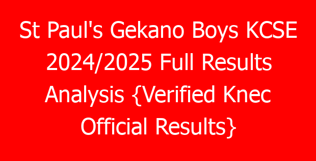St Paul’s Gekano Boys KCSE 2024/2025 Full Results Analysis {Verified Knec Official Results}