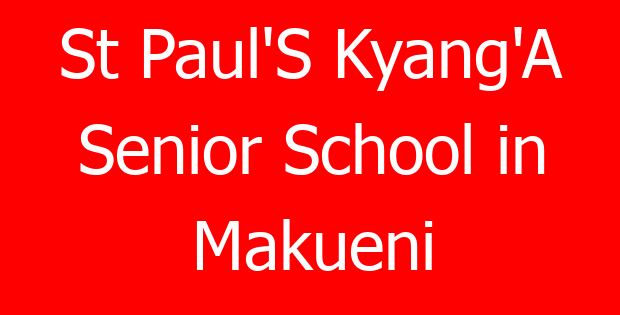 St Paul’S Kyang’A Senior School in Makueni
