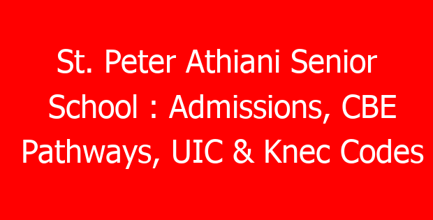 St. Peter Athiani Senior School : Admissions, CBE Pathways, UIC & Knec Codes