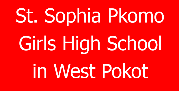 St. Sophia Pkomo Girls High School in West Pokot