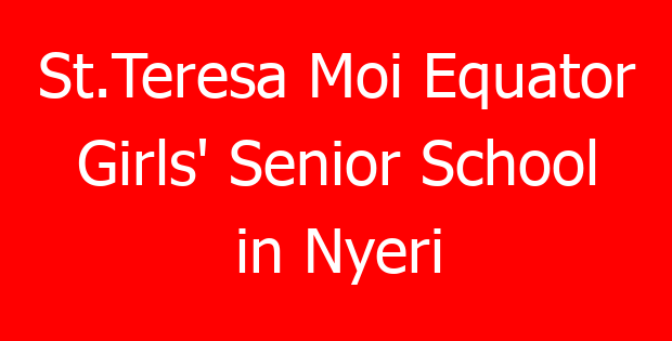 St.Teresa Moi Equator Girls’ Senior School in Nyeri