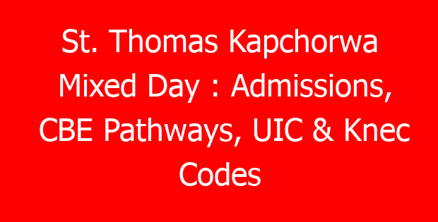 St. Thomas Kapchorwa Mixed Day : Admissions, CBE Pathways, UIC & Knec Codes