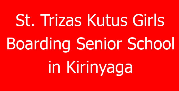 St. Trizas Kutus Girls Boarding Senior School in Kirinyaga