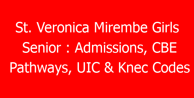 St. Veronica Mirembe Girls Senior : Admissions, CBE Pathways, UIC & Knec Codes