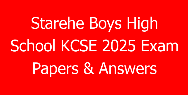 Starehe Boys High School KCSE 2025 Exam Papers & Answers