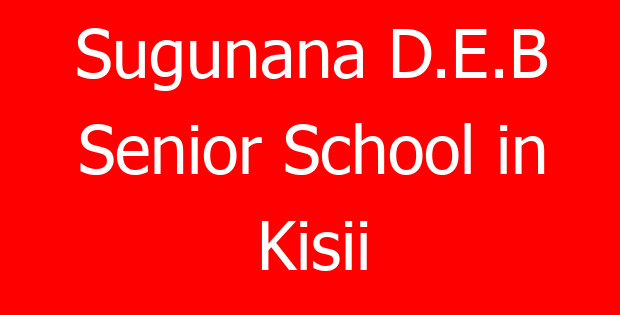 Sugunana D.E.B Senior School in Kisii
