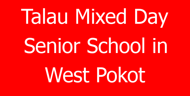 Talau Mixed Day Senior School in West Pokot