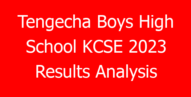 Tengecha Boys High School KCSE 2023 Results Analysis