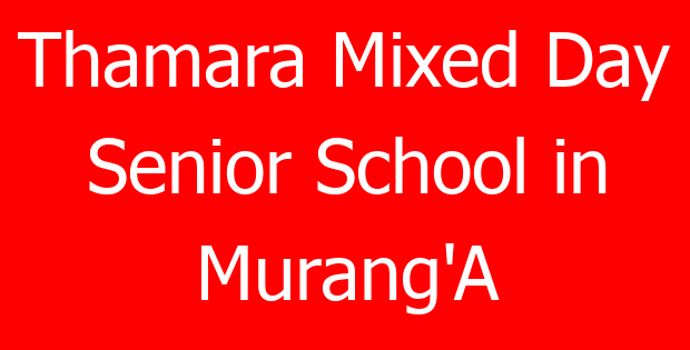 Thamara Mixed Day Senior School in Murang’A