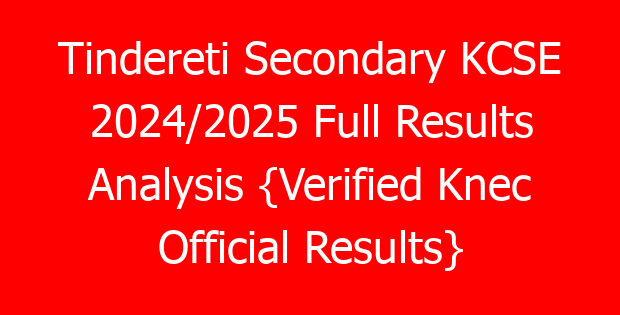 Tindereti Secondary KCSE 2024/2025 Full Results Analysis {Verified Knec Official Results}
