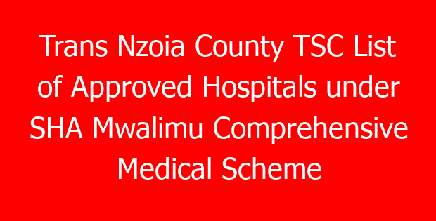 Trans Nzoia County TSC List of Approved Hospitals under SHA Mwalimu Comprehensive Medical Scheme for teachers