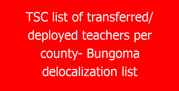 TSC list of transferred/ deployed teachers per county- Bungoma delocalization list