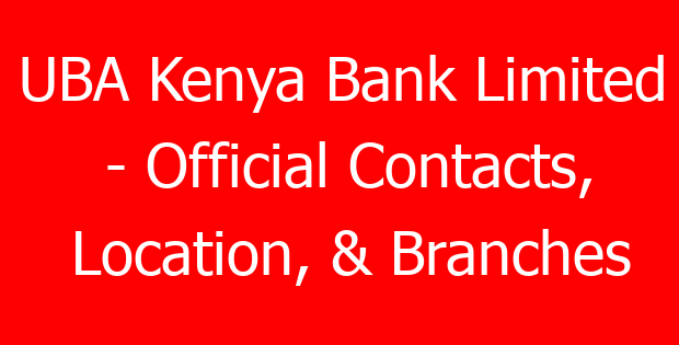 UBA Kenya Bank Limited – Official Contacts, Location, & Branches