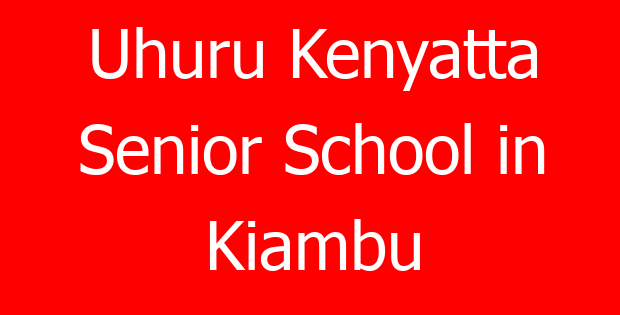Uhuru Kenyatta Senior School in Kiambu