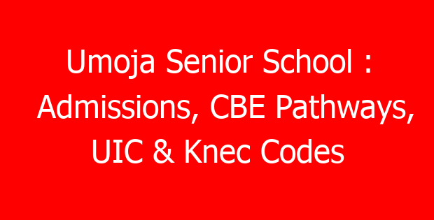 Umoja Senior School : Admissions, CBE Pathways, UIC & Knec Codes