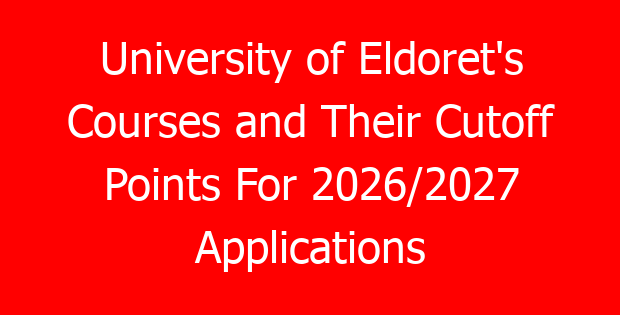 University of Eldoret’s Courses and Their Cutoff Points For 2026/2027 Applications