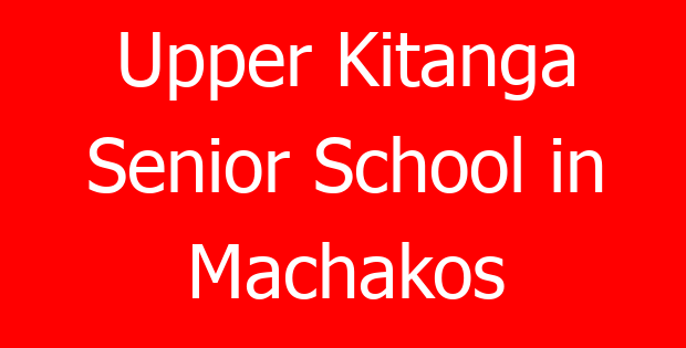 Upper Kitanga Senior School in Machakos