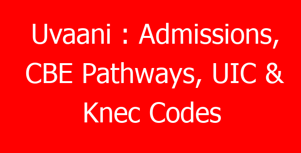 Uvaani : Admissions, CBE Pathways, UIC & Knec Codes