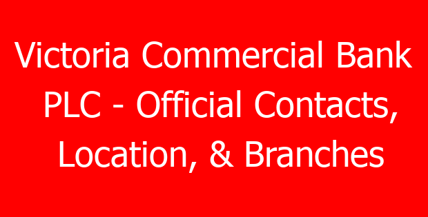 Victoria Commercial Bank PLC – Official Contacts, Location, & Branches