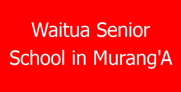 Waitua Senior School in Murang’A