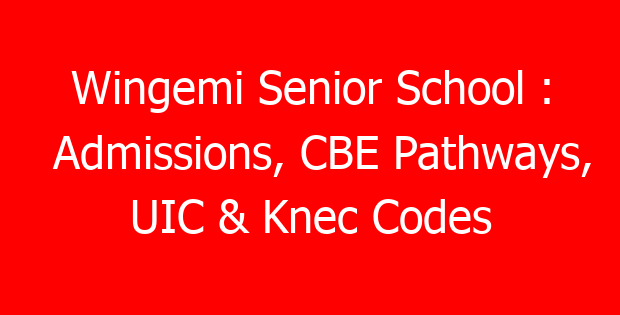 Wingemi Senior School : Admissions, CBE Pathways, UIC & Knec Codes