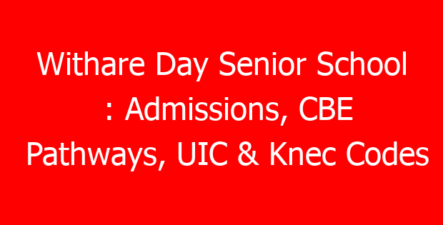 Withare Day Senior School : Admissions, CBE Pathways, UIC & Knec Codes